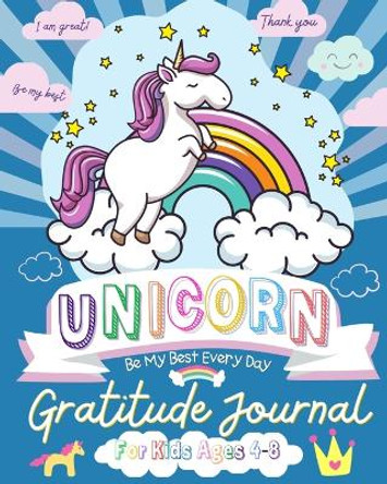 Unicorn Gratitude Journal for Kids Ages 4-8: A Daily Gratitude Journal To Empower Young Kids With The Power of Gratitude and Mindfulness A Wonderful Variety of Gratitude and Coloring Activities by The Life Graduate Publishing Group 9781922568908