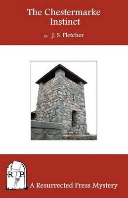 The Chestermarke Instinct by J S Fletcher 9781935774624
