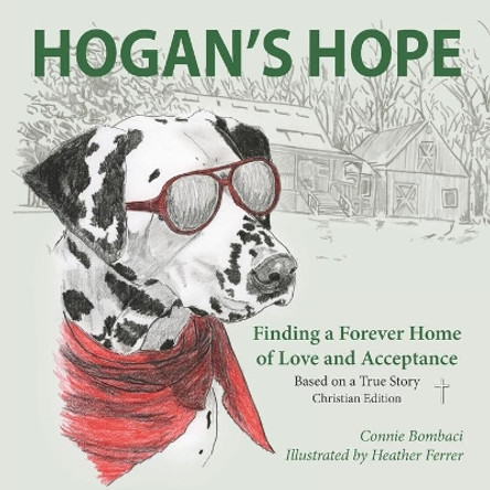 Hogan's Hope: Finding a Forever Home of Love and Acceptance by Connie Bombaci 9781935258612