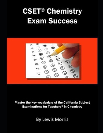 Cset Chemistry Exam Success: Master the Key Vocabulary of the California Subject Examinations for Teachers in Chemistry by Lewis Morris 9781792819148