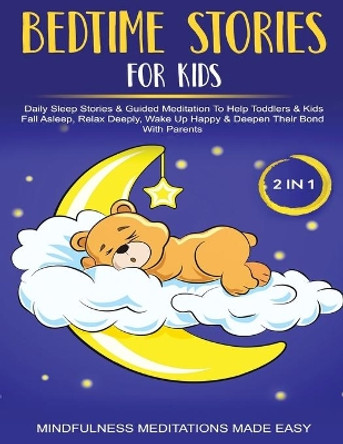 Bedtime Stories For Kids (2 in 1)Daily Sleep Stories& Guided Meditations To Help Kids & Toddlers Fall Asleep, Wake Up Happy& Deepen Their Bond With Parents by Mindfulness Meditation Made Effortless 9781801349703