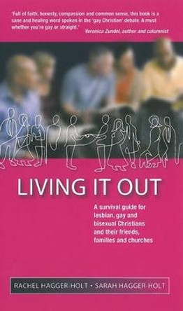 Living it Out: A Survival Guide for Lesbian, Gay and Bisexual Christians and Their Friends, Families and Churches by Rachel Hagger-Holt 9781853119996