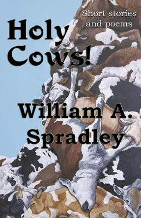 Holy Cows! by William a Spradley 9781892689719