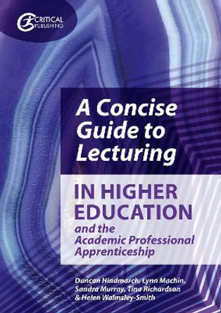 A Concise Guide to Lecturing in Higher Education and the Academic Professional Apprenticeship by Duncan Hindmarch 9781913063696