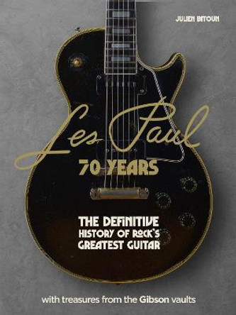 Les Paul - 70 Years: The definitive history of rock's greatest guitar by Julien Bitoun