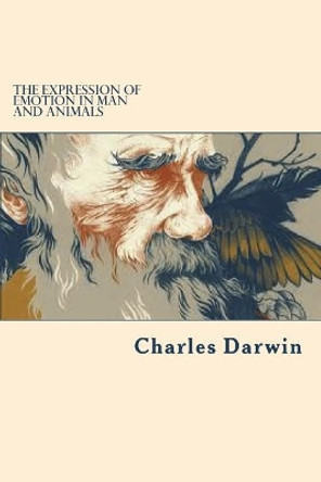 The Expression of Emotion in Man and Animals by Charles Darwin 9781722040758