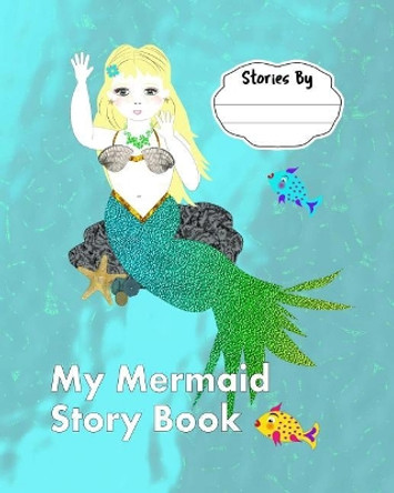 My Mermaid Story Book: Super Cute Kids Mermaid Theme Story Writing - Drawing Book by Phyllis Braham 9781725541184