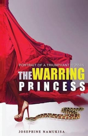 The Warring Princess: Portrait of a Triumphant Woman by Josephine Namukisa 9781507679401