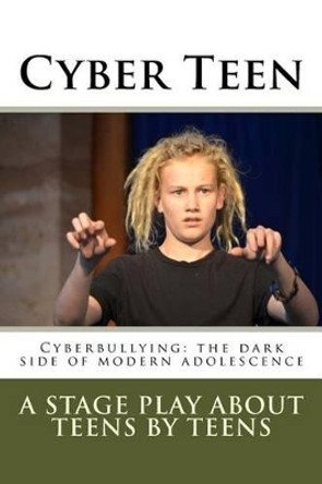 Cyber Teen: Cyberbullying: The dark side of modern adolescence by The Cyber Bullying Project 9781492969624