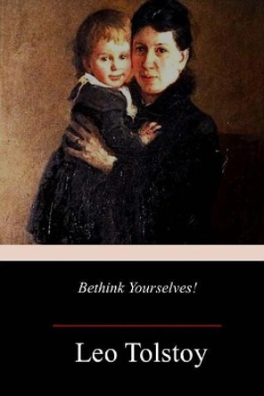 &quot;Bethink Yourselves!&quot; by Leo Tolstoy 9781982090074