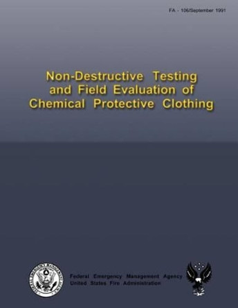 Non-Destructive Testing and Field Evaluation of Chemical Protective Clothing by U S Fire Administration 9781484169261