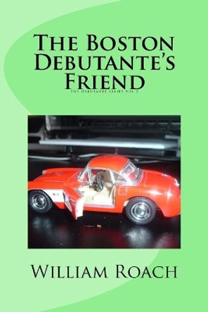 The Boston Debutante's Friend: The Debutante Series VOL 2 by William Roach 9781496092861