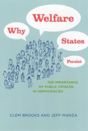 Why Welfare States Persist: The Importance of Public Opinion in Democracies by Clem Brooks