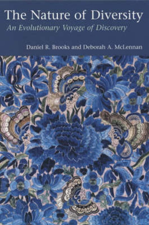 The Nature of Diversity: An Evolutionary Voyage of Discovery Daniel R. Brooks 9780226075907