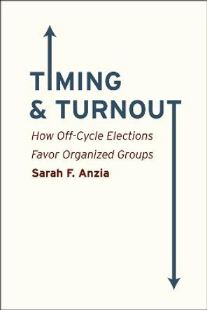 Timing and Turnout: How Off-cycle Elections Favor Organized Groups by Sarah F. Anzia