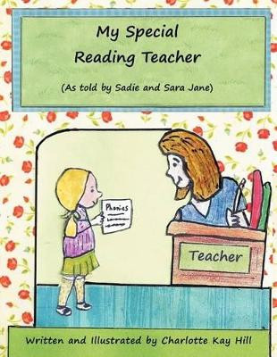 My Special Reading Teacher: As Told by Sadie and Sara Jane by Charlotte Kay Hill 9781477123843