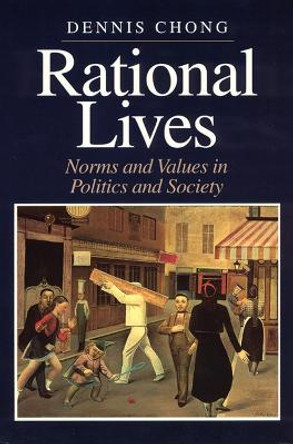 Rational Lives: Norms and Values in Politics and Society by Dennis Chong