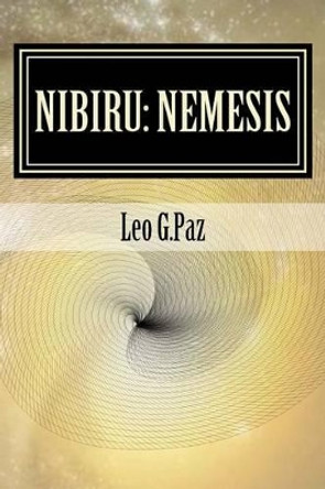 Nibiru: Nemesis: The Planet X Event by Leo G Paz 9781522927136