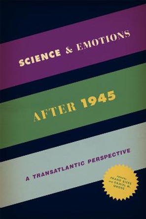 Science and Emotions After 1945: A Transatlantic Perspective by Frank Biess