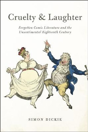 Cruelty and Laughter: Forgotten Comic Literature and the Unsentimental Eighteenth Century by Simon Dickie