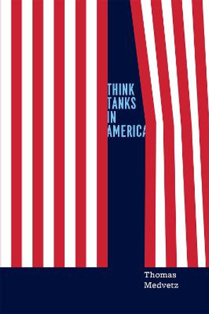 Think Tanks in America by Thomas Medvetz