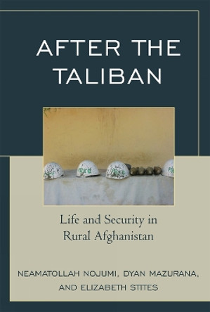 After the Taliban: Life and Security in Rural Afghanistan by Neamatollah Nojumi 9780742540323