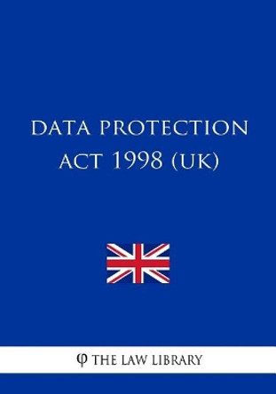 Data Protection Act 1998 by The Law Library 9781987744941