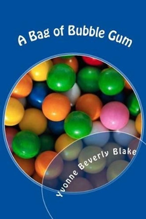 A Bag of Bubble Gum: Short Stories for Little Folk by Yvonne Beverly Blake 9781479261741