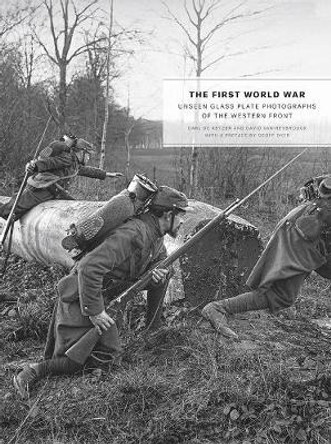 The First World War: Unseen Glass Plate Photographs of the Western Front by Carl de Keyzer