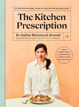 The Kitchen Prescription: 101 delicious everyday recipes to revolutionise your gut health by Saliha Mahmood Ahmed