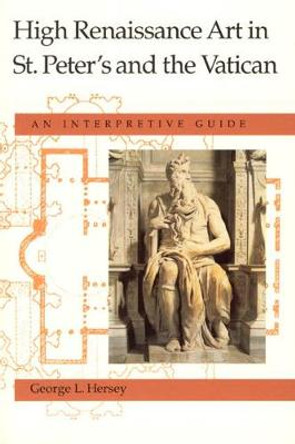 High Renaissance Art in St.Peter's and the Vatican: An Interpretive Guide by George L. Hersey