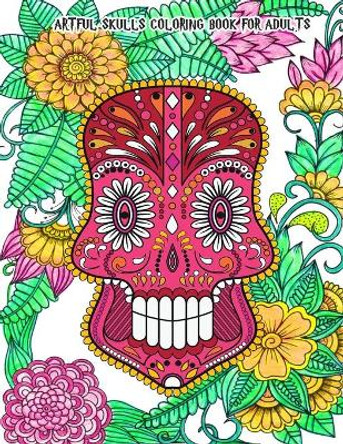 Artful Skulls Coloring Book for Adults: Beautiful Hand-Drawn Images for Stress Relief and Relaxation (Dia de Los Muertos & Day of the Dead) by Lancelot Pierce 9798671323849