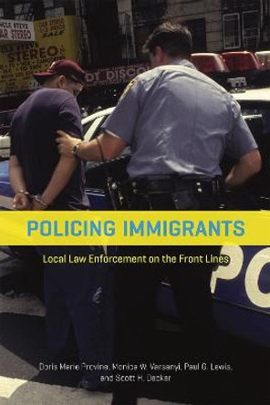 Policing Immigrants: Local Law Enforcement on the Front Lines by Doris Marie Provine