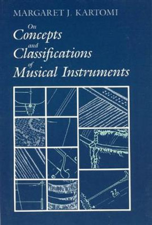 On Concepts and Classifications of Musical Instruments by Margaret J. Kartomi