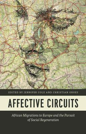 Affective Circuits: African Migrations to Europe and the Pursuit of Social Regeneration by Jennifer Cole