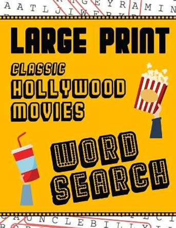 Large Print Classic Hollywood Movies Word Search: With Movie Pictures - Extra-Large, For Adults & Seniors - Have Fun Solving These Hollywood Film Word Find Puzzles! by Makmak Puzzle Books 9781729467909