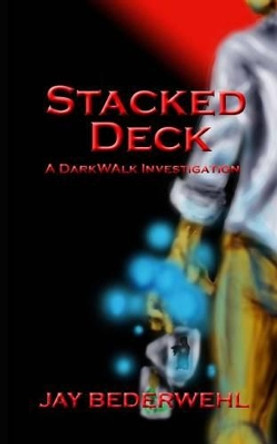 Stacked Deck: A DarkWalk Investigation by Jay Bederwehl 9781479361663