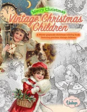 Merry Christmas Vintage Christmas Children. A Winter grayscale christmas coloring book featuring precious vintage children: Vintage christmas coloring books for adults by Living Art Vintage 9784327472405