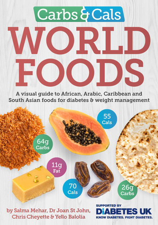 Carbs & Cals World Foods: A visual guide to African, Arabic, Caribbean and South Asian foods for diabetes & weight management by Salma Mehar 9781908261250