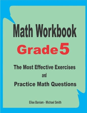 Math Workbook Grade 5: The Most Effective Exercises and Practice Math Questions by Michael Smith 9798673114643