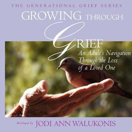 Growing Through Grief, an Adult's Navigation Through the Loss of a Loved One by Jodi Ann Walukonis 9781934246375