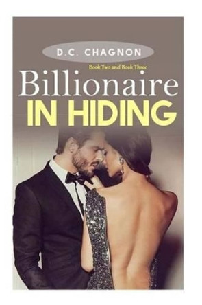 Billionaire in Hiding, Book Two and Book Three by D C Chagnon 9781535287364