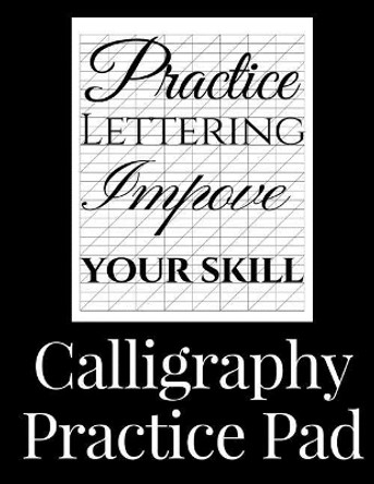 Calligraphy Practice Pad: Large Calligraphy Paper, 150 sheet pad, perfect calligraphy practice paper and workbook for lettering artists and beginners by Simon Clarke 9781721810734