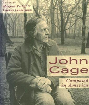 John Cage: Composed in America by Marjorie Perloff