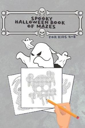 Spooky Halloween Book of Mazes for Kids 4-8: Fun and Amazing Maze Activity Book For Kids (Halloween/October Themed Activity) by Yens Publishing 9798676024031