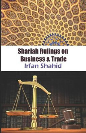 Shariah Rulings on Trade and Business by Irfan Shahid 9798687555203