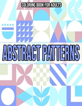 Abstract Patterns: Coloring Book For Adults: Coloring books for adults pattern / Stress Relieving Designs by Julie Bouqa 9798694433655