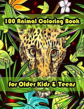 100 Animal Coloring Book for Older Kids & Teens: An Adult Coloring Book with Lions, Elephants, Owls, Horses, Dogs, Cats, and Many More! (Animals with Patterns Coloring Books) by Sketch Books 9798714121821