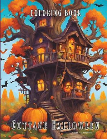 Cottage Halloween Coloring Book: Halloween Coloring Book for Adults Haunted Houses Fantasy Treehouses, Pumpkin, Witches and Spooky Scenes, Whimsical Black Line and Grayscale Images for All by Medeea Publishing House 9798862750041