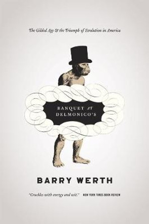 Banquet at Delmonico's: The Gilded Age and the Triumph of Evolution in America by Barry Werth